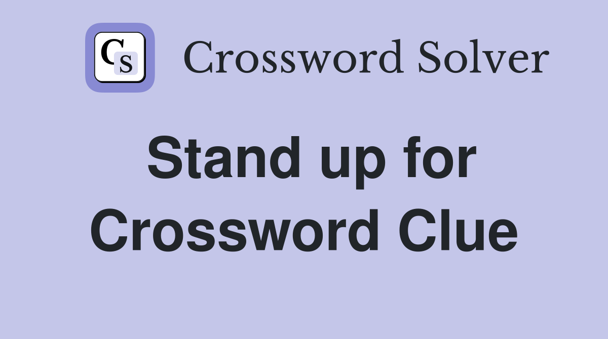 Stand up for Crossword Clue Answers Crossword Solver